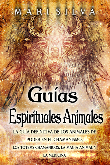 Guías espirituales animales - La guía definitiva de los animales de poder en el chamanismo los tótems chamánicos la magia animal y la medicina - cover