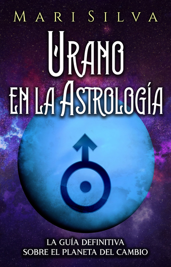 Urano en la Astrología - La Guía Definitiva sobre el Planeta del Cambio - cover