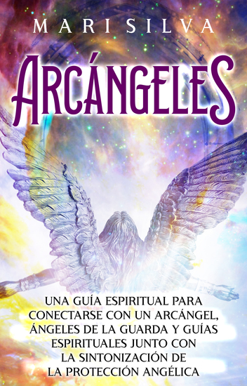 Arcángeles - Una guía espiritual para conectarse con un arcángel ángeles de la guarda y guías espirituales junto con la sintonización de la protección angélica - cover