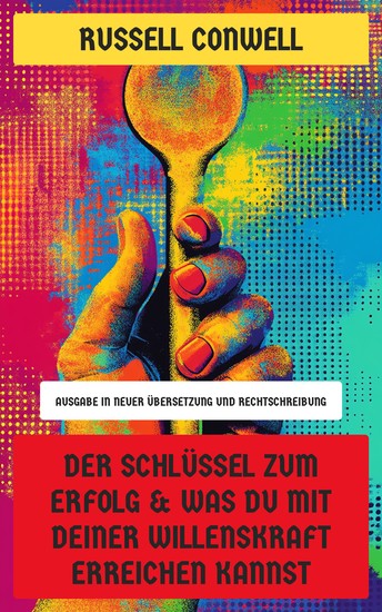 Der Schlüssel zum Erfolg & Was du mit deiner Willenskraft erreichen kannst - Ausgabe in neuer Übersetzung und Rechtschreibung - cover