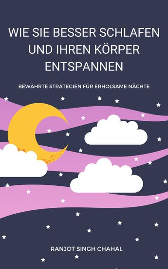Wie Sie Besser Schlafen und Ihren Körper Entspannen - Bewährte Strategien für Erholsame Nächte - cover