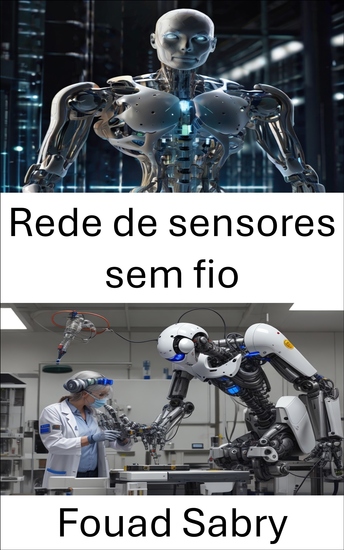 Rede de sensores sem fio - Monitoramento inteligente e coleta autônoma de dados para robótica de última geração - cover