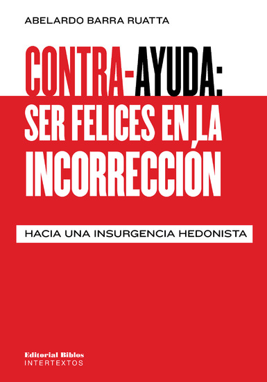 Contra-ayuda: ser felices en la incorrección - Hacia una insurgencia hedonista - cover