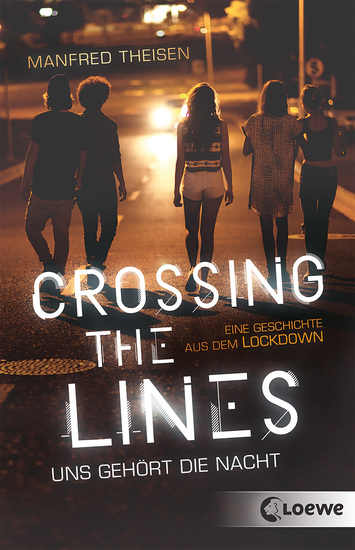 Crossing the Lines - Uns gehört die Nacht - Eine Geschichte aus dem Lockdown - Spannender Jugendroman über Mutproben und das Austesten von Grenzen - cover