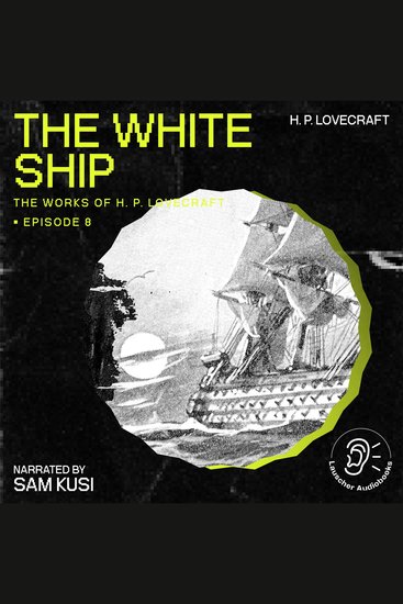 White Ship The (The Work of H P Lovecraft Episode 8) - cover