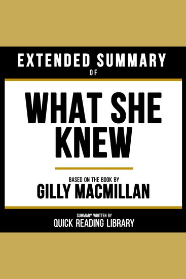 Extended Summary - What She Knew - Based On The Book By Gilly Macmillan - cover