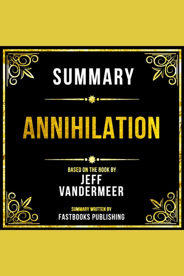 Summary - Annihilation - Based On The Book By Jeff Vandermeer - cover
