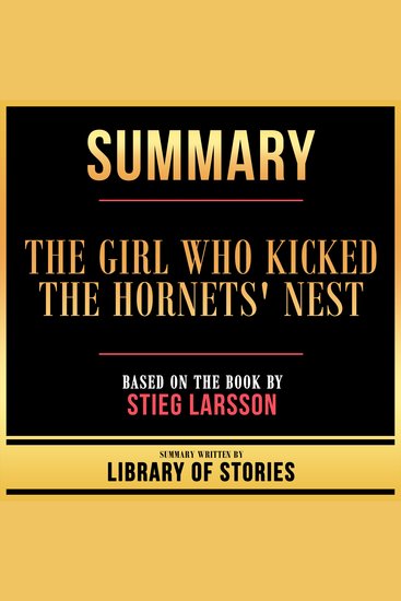 Summary - The Girl Who Kicked The Hornets' Nest - Based On The Book By Stieg Larsson - cover