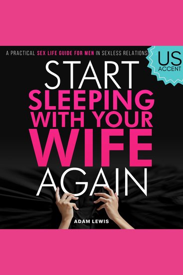 Start Sleeping with Your Wife Again - A Practical Sex Life Guide for Men in Sexless Relationships (US Accent) - cover