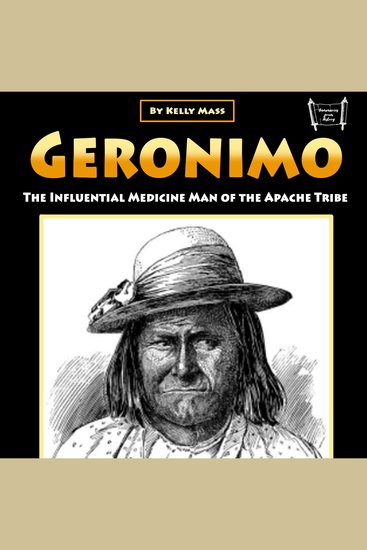Geronimo - The Influential Medicine Man of the Apache Tribe - cover