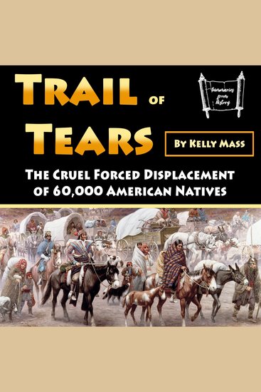 Trail of Tears - The Cruel Forced Displacement of 60000 American Natives - cover