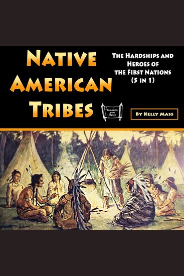 Native American Tribes - The Hardships and Heroes of the First Nations (5 in 1) - cover