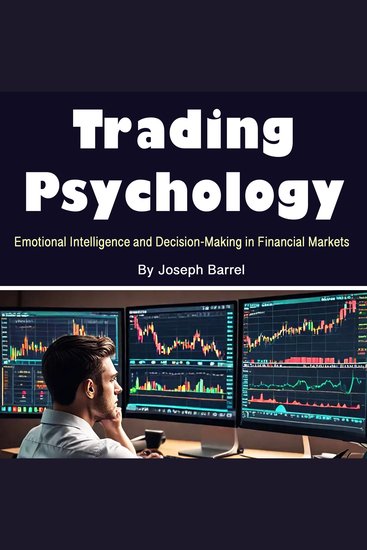 Trading Psychology - Emotional Intelligence and Decision-Making in Financial Markets - cover