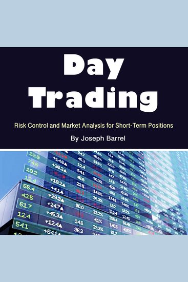 Day Trading - Risk Control and Market Analysis for Short-Term Positions - cover