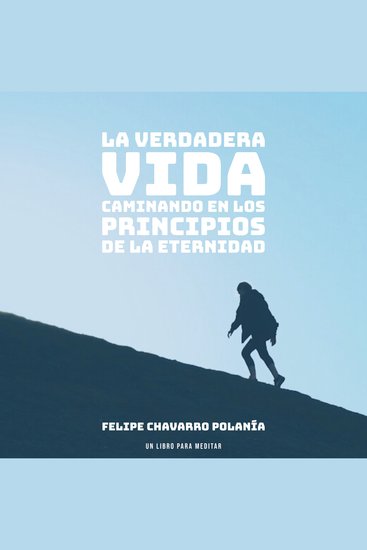 La Verdadera Vida - Caminando en los Principios de la Eternidad - cover