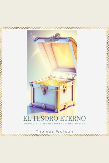 El Tesoro Eterno - Descubre la Recompensa Suprema en Dios - cover