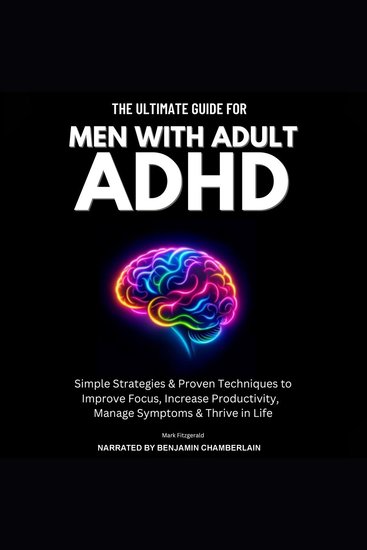 The Ultimate Guide For Men With Adult ADHD - Simple Strategies & Proven Techniques to Improve Focus Increase Productivity Manage Symptoms & Thrive in Life - cover