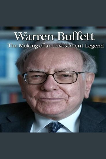 Warren Buffett: The Making of an Investment Legend (Full Biography) - cover
