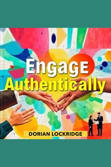 Engage Authentically: Transform Your Leadership and Build Stronger Teams - "Elevate your leadership game! Grab our audiobook for powerful insights on building authentic high-performing teams" - cover