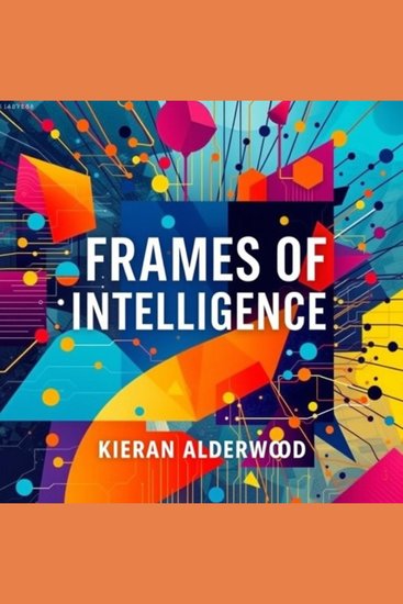 Frames of Intelligence: Unravel the Hidden Secrets - “Unlock your mind’s potential with transformative audio lessons that unveil the secrets of Frames of Intelligence!” - cover
