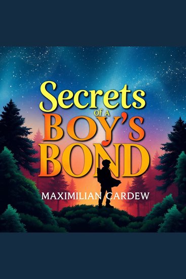 Secrets of a Boy's Bond: Love Loss and Unbreakable Friendship - "Dive into 'Secrets of a Boy's Bond'! This engaging audiobook explores unbreakable friendships and heartfelt journeys Don't miss out!" - cover