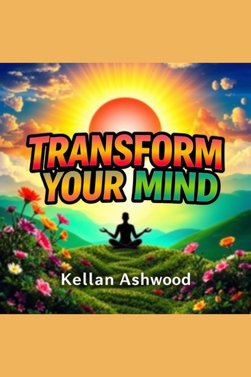 Transform Your Mind: Secrets to Unleashing Your Inner Power - "Elevate your mind! Discover dynamic audio lessons to unleash your true potential and inner strength!" - cover
