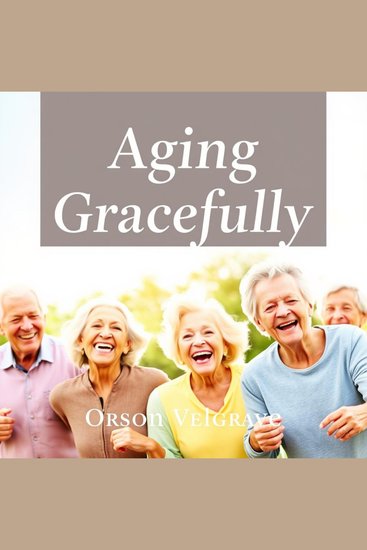 Aging Gracefully: Unlock the Secrets to Vibrant Lasting Wellness - "Unlock vibrant health secrets! Immerse yourself in our engaging audio lessons for a graceful vibrant life" - cover