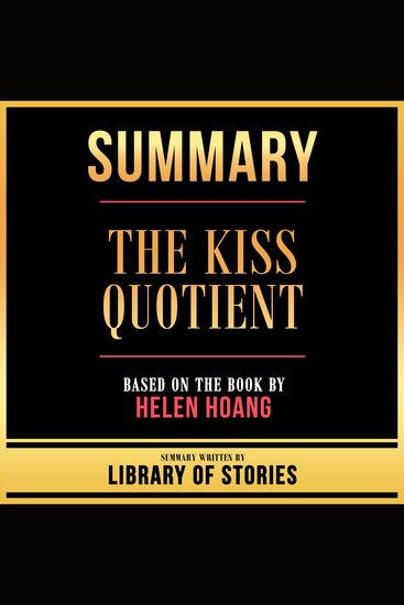 Summary - The Kiss Quotient - Based On The Book By Helen Hoang - cover
