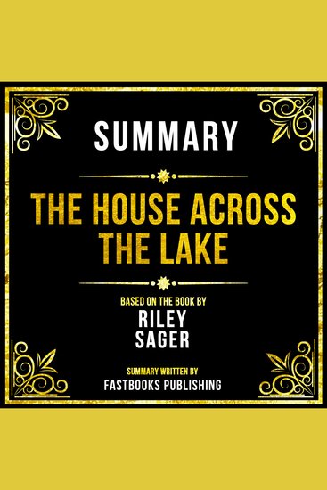 Summary - The House Across The Lake - Based On The Book By Riley Sager - cover