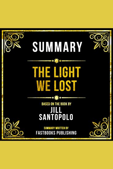 Summary - The Light We Lost - Based On The Book By Jill Santopolo - cover