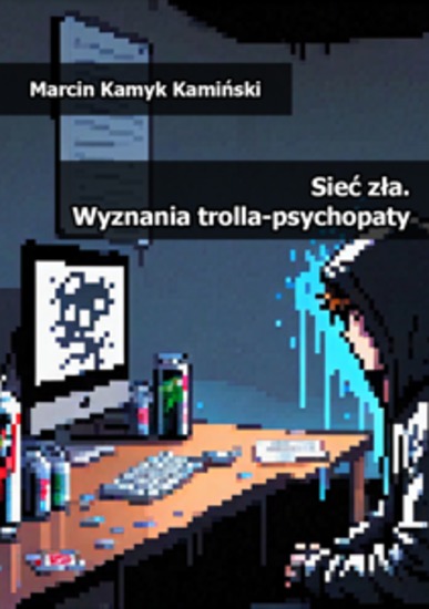 Sieć zła - Wyznania trolla-psychopaty - cover