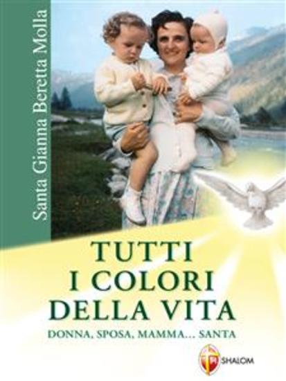 Santa Gianna Beretta Molla Tutti i colori della vita Donna sposa mamma Santa - cover