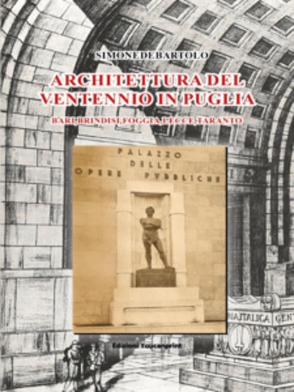 Architettura del Ventennio in Puglia - Bari Brindisi Foggia Lecce Taranto - cover