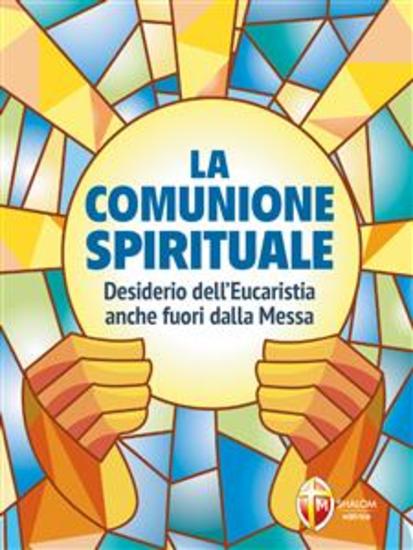 La comunione spirituale Desiderio dell’Eucaristia anche fuori dalla Messa - cover