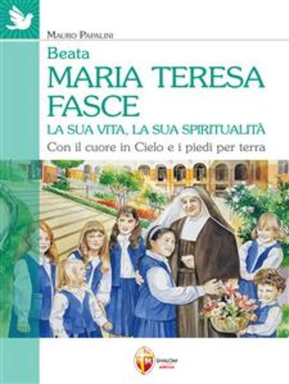 Beata Maria Teresa Fasce La sua vita la sua spiritualità Con il cuore in Cielo e i piedi per terra - cover