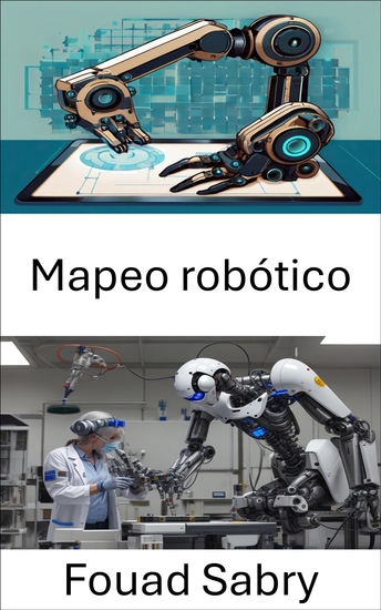 Mapeo robótico - Técnicas y estrategias para navegar el futuro de los sistemas autónomos - cover