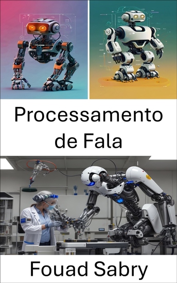 Processamento de Fala - Avanços na comunicação e interação entre humanos e robôs - cover