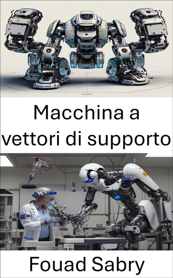 Macchina a vettori di supporto - Migliorare gli algoritmi di apprendimento automatico per la robotica intelligente - cover