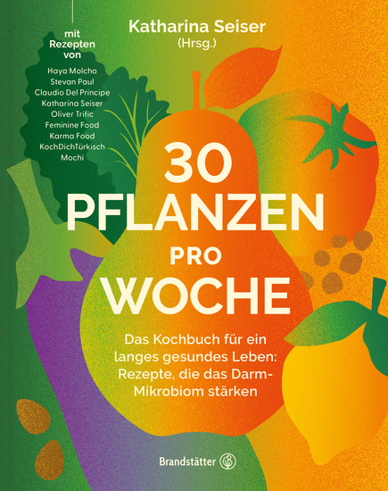 30 Pflanzen pro Woche - Das Kochbuch für ein langes gesundes Leben: Rezepte die das Darm-Mikrobiom stärken - cover