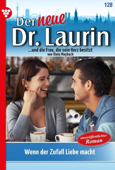 Wenn der Zufall Liebe macht - Der neue Dr Laurin 128 – Arztroman - cover