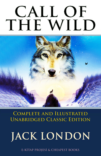Call of the Wild - (Complete and Illustrated Unabridged Classic Edition) - cover