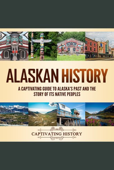 Alaskan History: A Captivating Guide to Alaska's Past and the Story of Its Native Peoples - cover
