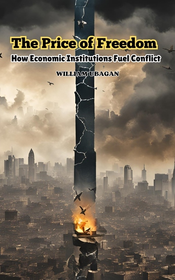 The Price of Freedom - How Economic Institutions Fuel Conflict - cover