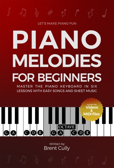 Piano Melodies for Beginners - Master the Piano Keyboard in Six Lessons with Easy Songs and Sheet Music (Includes Free Videos & MIDI Files) - cover