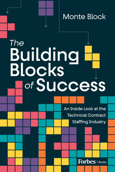 The Building Blocks of Success - An Inside Look at the Technical Contract Staffing Industry - cover