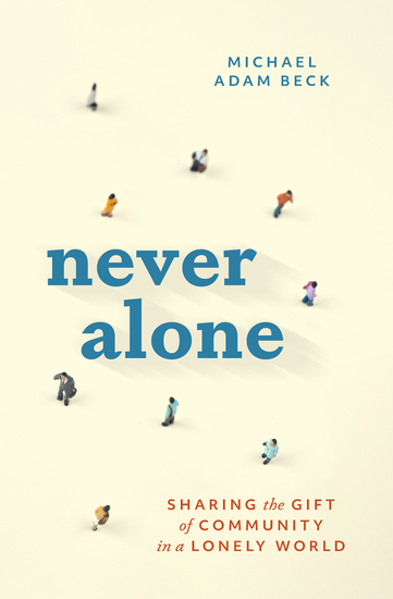 Never Alone - Sharing the Gift of Community in a Lonely World - cover