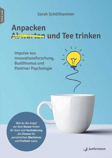 Anpacken und Tee trinken - Impulse aus Innovationsforschung Buddhismus und Positiver Psychologie - cover