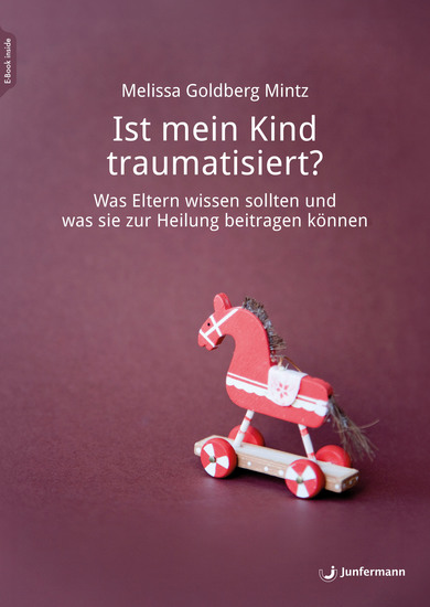 Ist mein Kind traumatisiert? - Was Eltern wissen sollten und was sie zur Heilung beitragen können - cover