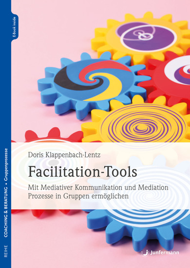 Facilitation-Tools - Mit Mediativer Kommunikation und Mediation Prozesse in Gruppen ermöglichen - cover