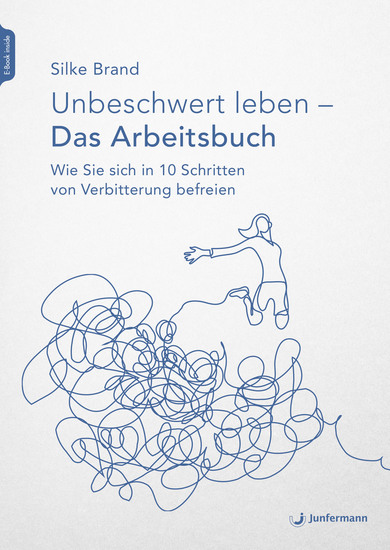 Unbeschwert leben - das Arbeitsbuch - Wie Sie sich in 10 Schritten von Verbitterung befreien - cover